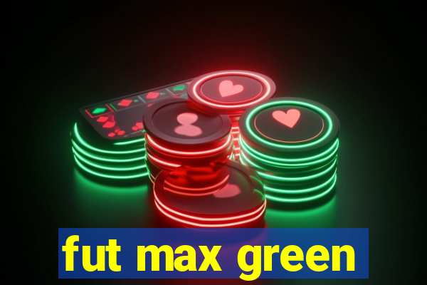 fut max green